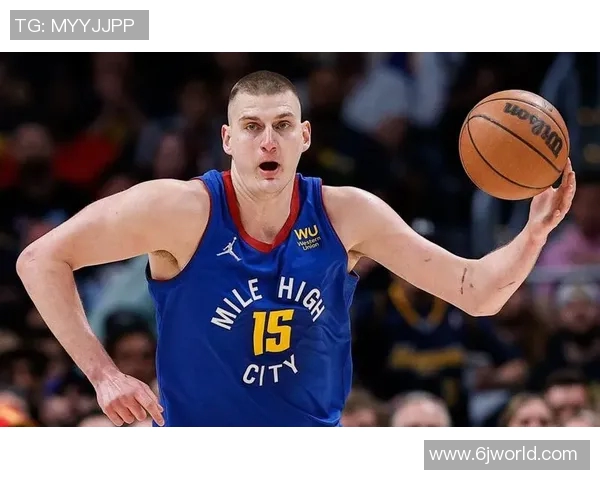 尼古拉约基奇如何改变NBA比赛格局与球队命运的传奇之路